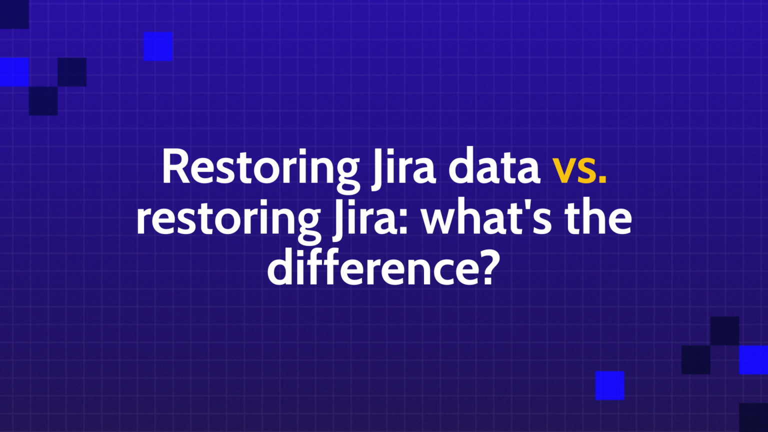 Restoring Jira Data vs. Restoring Jira: The Difference
