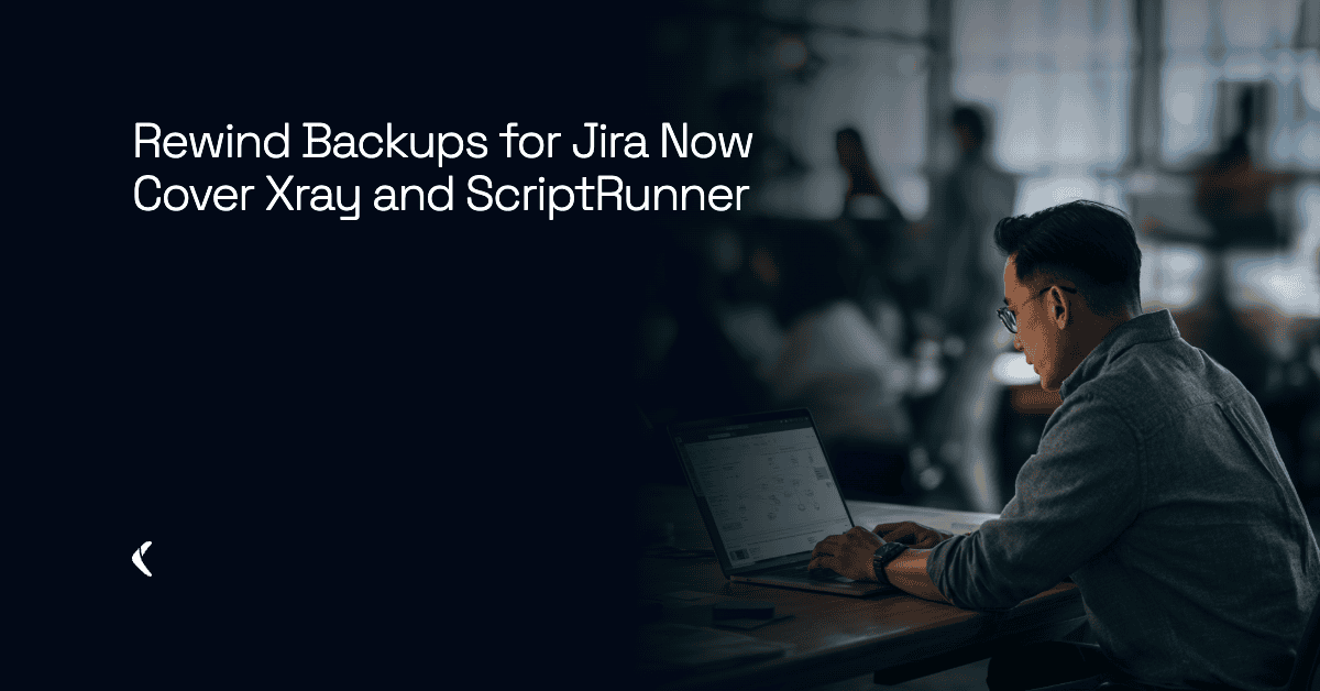 Rewind Backups for Jira Now Cover Xray and ScriptRunner